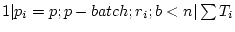 $ 1 \vert p_i=p;p-batch;r_i;b<n \vert \sum T_i$