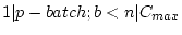 $ 1 \vert p-batch;b<n \vert C_{max}$