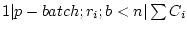 $ 1 \vert p-batch;r_i;b<n \vert \sum C_i$