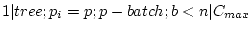 $ 1 \vert tree;p_i=p;p-batch;b<n \vert C_{max}$