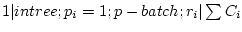$ 1 \vert intree;p_i=1;p-batch;r_i \vert \sum C_i$
