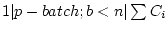 $ 1 \vert p-batch;b<n \vert \sum C_i$