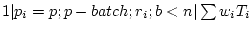 $ 1 \vert p_i=p;p-batch;r_i;b<n \vert \sum w_iT_i$