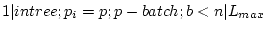 $ 1 \vert intree;p_i=p;p-batch;b<n \vert L_{max}$