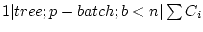 $ 1 \vert tree;p-batch;b<n \vert \sum C_i$