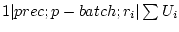$ 1 \vert prec;p-batch;r_i \vert \sum U_i$