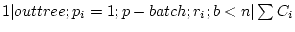 $ 1 \vert outtree;p_i=1;p-batch;r_i;b<n \vert \sum C_i$