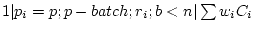 $ 1 \vert p_i=p;p-batch;r_i;b<n \vert \sum w_iC_i$