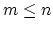 $m \leq n$