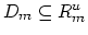 $D_m \subseteq R_m^u$