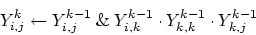 \begin{displaymath}
Y_{i,j}^k \leftarrow Y_{i,j}^{k-1}\hspace{0.1cm}\&\hspace{0.1cm}Y_{i,k}^{k-1} \cdot Y_{k,k}^{k-1} \cdot Y_{k,j}^{k-1}
\end{displaymath}