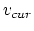 $v_{cur}$