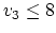 $v_3 \leq 8$