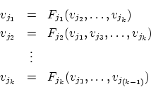 \begin{eqnarray*}
v_{j_1} & = & F_{j_1}(v_{j_2},\ldots,v_{j_k}) \\
v_{j_2} & = ...
...\vdots & \\
v_{j_k} & = & F_{j_k}(v_{j_1},\ldots,v_{j_{(k-1)}})
\end{eqnarray*}