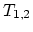 $T_{1,2}$