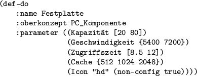 \begin{figure}\centering
\begin{rahmen}
\begin{small}
\begin{verbatim}(def-do
...
...n ''hd'' (non-config true))))\end{verbatim}
\end{small}\end{rahmen}
\end{figure}