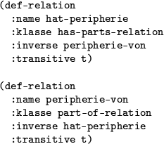 \begin{figure}\centering
\begin{rahmen}
\begin{small}
\begin{verbatim}(def-rel...
...at-peripherie
:transitive t)\end{verbatim}
\end{small}\end{rahmen}
\end{figure}