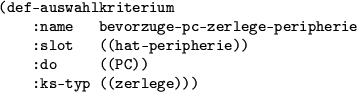 \begin{figure}\centering
\begin{rahmen}
\begin{small}
\begin{verbatim}(def-aus...
... ((PC))
:ks-typ ((zerlege)))\end{verbatim}
\end{small}\end{rahmen}
\end{figure}